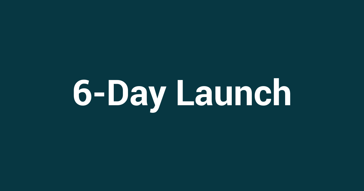 Why 6-Day Launches Win